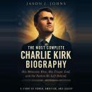 Cover of The Most Complete Charlie Kirk Biography: His Meteoric Rise, His Tragic End, and the Nation He Left Behind