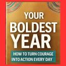 Your Boldest Year Yet: How to Turn Courage into Action Every Day Audiobook