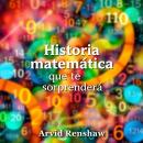 [Spanish] - Historia matemática que te sorprenderá: Descubrimientos matemáticos fascinantes que camb Audiobook
