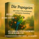[German] - Die Papageien - Aus einer 1718 erschienenen anonymen Sammlung – Band 2: Ein vergessenes Feenmärchen aus dem Jahr 1718 Audiobook