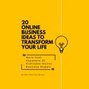 20 Online Business Ideas to Transform Your Life: Work from Anywhere 20 Profitable Online Business Mo Audiobook