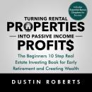 Turning Rental Properties into Passive Income Profit$: The Beginners 10 Step Real Estate Investing Book for Early Retirement and Creating Wealth Audiobook