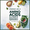 Strategic Use of Amino Acids for Health & Performance Optimization Audiobook