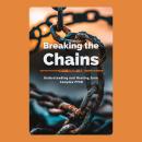 Breaking the Chains: Understanding and Healing from Complex PTSD Audiobook