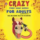50 Crazy Funny Short Novels for Adults: True and Insane Tales for the Mature Audiobook