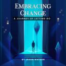 Embracing Change: A Journey of Letting Go Audiobook