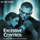Excessive Control: Dominating Another Person's Actions and Thoughts Audiobook