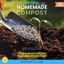 How to Make Homemade Compost:: A Simple Guide to Turning Waste into Fertile Soil (Sustainable Gardening for Healthier Plants and a Greener Planet) Audiobook
