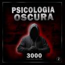 [Italian] - Psicologia oscura: 3000 tecniche per analizzare e manipolare le persone  2: Padroneggia la psicologia oscura: tecniche di manipolazione, persuasione, linguaggio del corpo e seduzione Audiobook