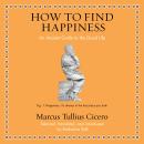 How to Find Happiness: An Ancient Guide to the Good Life Audiobook