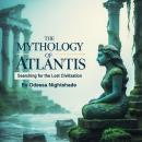 The Mythology of Atlantis: Searching for the Lost Civilization Audiobook