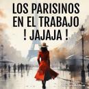 [Spanish] - Los Parisinos En El Trabajo, ¡Jajaja! Audiobook