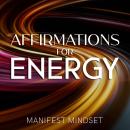 Affirmations for Energy: Use the Law of Attraction, Self-Hypnosis, and Guided Meditation for Manifes Audiobook