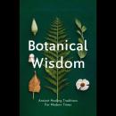 Botanical Wisdom: Ancient Healing Traditions For Modern Times Audiobook