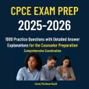 CPCE Exam Prep 2025-2026: 1000 Practice Questions with Detailed Answer Explanations for the Counselo Audiobook