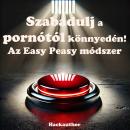 [Hungarian] - Szabadulj a pornótól könnyedén! Az Easy Peasy módszer: Szabadulj meg a pornótól fájdal Audiobook