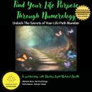 Find Your Life Purpose Through Numerology Unlock the Secrets of Your Life Path Number: A Simple Guid Audiobook