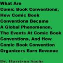 What Are Comic Book Conventions, How Comic Book Conventions Became A Global Phenomenon, The Events A Audiobook