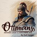 Ottomans: From Nomadic Origins to a World-Spanning Empire Audiobook