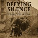 Defying Silence: The Untold Jewish Strategies of Survival in the Holocaust Audiobook