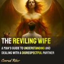 The Reviling Wife: A Man's Guide to Understanding and Dealing with a Disrespectful Partner Audiobook