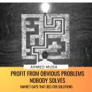 Profit From Obvious Problems Nobody Solves: Market Gaps That Beg For Solutions Audiobook
