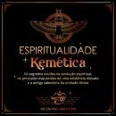 [Portuguese] - Espiritualidade Kemética: Os segredos ocultos da evolução espiritual, os princípios e Audiobook