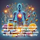 Prescription For Nutritional Cures: Nourishing Your Body Naturally Through Vitamins. A Practical Gui Audiobook