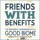 Friends with Benefits: The Wonderful Companionship of a Good Biome Audiobook