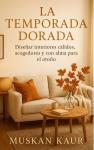 [Spanish] - La Temporada Dorada: Diseñar Interiores Cálidos, Acogedores y con Alma para el Otoño Audiobook