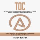 [Spanish] - TOC: Métodos Y Ejercicios Probados Para Ayudar a Los Niños a Aliviar La Ansiedad La Depresión Y Los Problemas Emocionales (Cómo Liberarse De Las Compulsiones De Contaminación Mediante Un Enfoque De Maestría) Audiobook