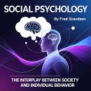 Social Psychology: The Interplay between Society and Individual Behavior Audiobook