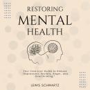 Restoring Mental Health::: How the Hidden Conversations Impact our Mood and Thinking [Your Essential Audiobook