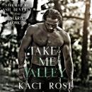 Take Me To The Valley: A Mountain Man Romance Audiobook