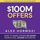 Cover of $100M Offers: How to Make Offers So Good People Feel Stupid Saying No