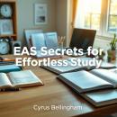 EAS Secrets for Effortless Study: Transform your studies to master exams effortlessly Audiobook