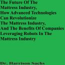 The Future Of The Mattress Industry, How Advanced Technologies Can Revolutionize The Mattress Indust Audiobook