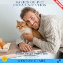 Basics of Pet Communication:: Understanding Your Pet’s Behavior and Needs (Decode Body Language, Voc Audiobook