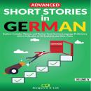 [German] - Advanced Short Stories in German: Explore Complex Themes and Perfect Your German Language Audiobook