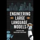 Engineering Large Language Models: A Practical Guide from Design to Deployment Audiobook