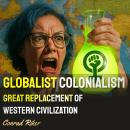 Globalist Colonialism: Great Replacement Of Western Civilization Audiobook