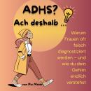[German] - ADHS? Ach deshalb …: Warum Frauen oft falsch diagnostiziert werden – und wie du dein Gehi Audiobook