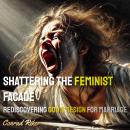 Shattering the Feminist Facade: Rediscovering God's Design for Marriage Audiobook