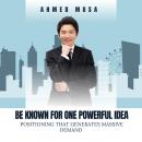 Be Known For One Powerful Idea: Positioning That Generates Massive Demand Audiobook