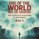 End of the World and the Unknown: What Lies Beyond Our Understanding (5 in 1) Audiobook