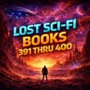 Lost Sci-Fi Books 391 thru 400 - Nine Lost Vintage Sci-Fi Short Stories from the 1920s, 30s, 40s, 50s and 60s and one from 1897: When Ice Comes, Time Stops, and the Asteroids Fight Back Audiobook