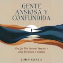 [Spanish] - Gente Ansiosa y Confundida: Por Qué Nos Sentimos Perdidos y Cómo Recuperar el Control Audiobook