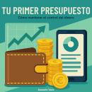 [Spanish] - Tu primer presupuesto: Cómo mantener el control del dinero Audiobook
