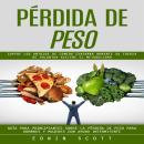 [Spanish] - Pérdida De Peso: Supere Los Antojos De Comida Chatarra Aumente Su Fuerza De Voluntad Ace Audiobook