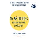 [French] - 15 MÉTHODES PUISSANTES POUR S’AMÉLIORER: DE PETITS CHANGEMENTS QUI FONT UNE GRANDE DIFFÉR Audiobook